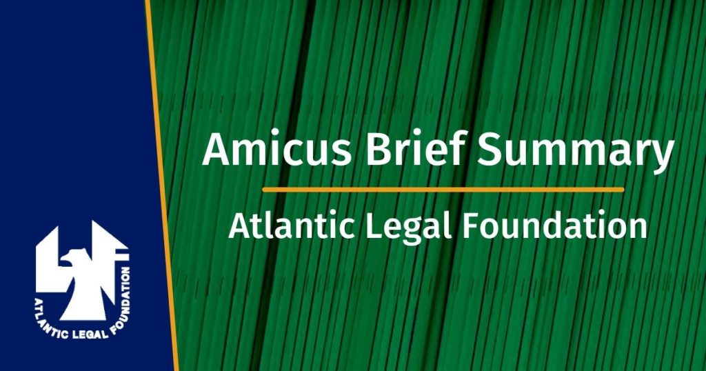 graphic image depicting green amicus briefs for Atlantic Legal Foundation Amicus Brief Summary